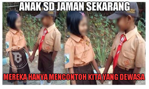 Mereka hanya mencontoh kita yang dewasa