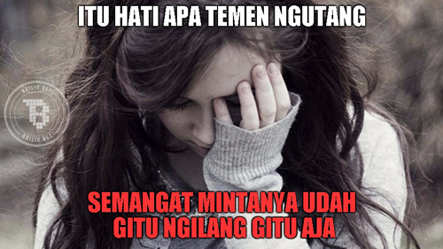 Itu hati apa temen ngutang
