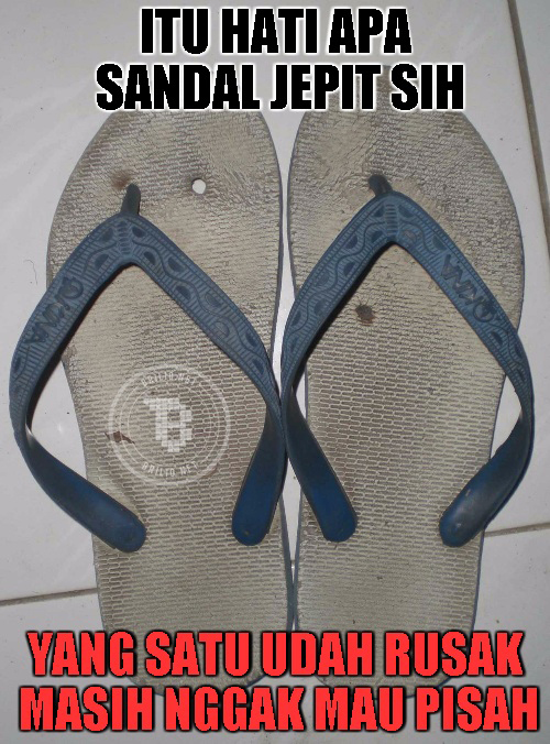 Itu hati apa sandal jepit sih